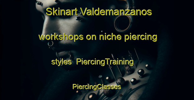 Skinart Valdemanzanos workshops on niche piercing styles | #PiercingTraining #PiercingClasses #SkinartTraining-Spain