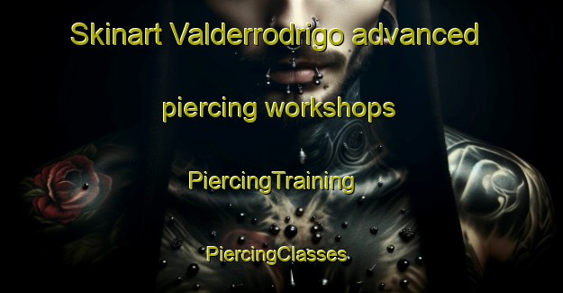 Skinart Valderrodrigo advanced piercing workshops | PiercingTraining | PiercingClasses | SkinartTraining-Spain