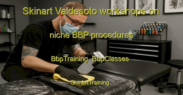 Skinart Valdesoto workshops on niche BBP procedures | BbpTraining | BbpClasses | SkinartTraining-Spain