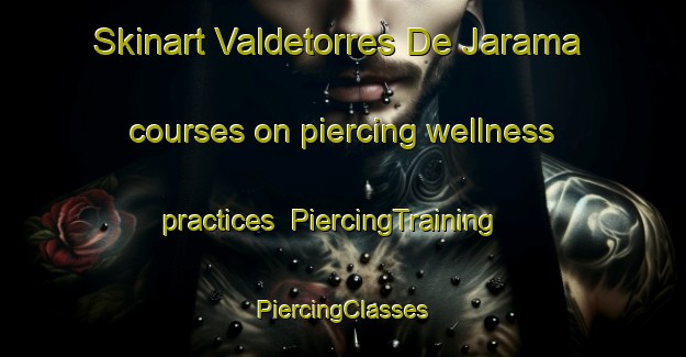 Skinart Valdetorres De Jarama courses on piercing wellness practices | #PiercingTraining #PiercingClasses #SkinartTraining-Spain