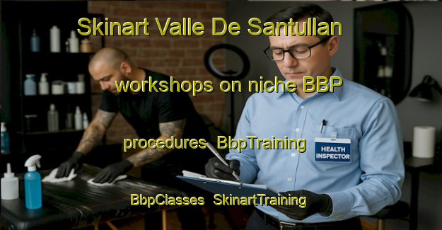 Skinart Valle De Santullan workshops on niche BBP procedures | BbpTraining | BbpClasses | SkinartTraining-Spain