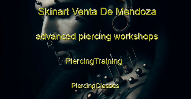 Skinart Venta De Mendoza advanced piercing workshops | #PiercingTraining #PiercingClasses #SkinartTraining-Spain