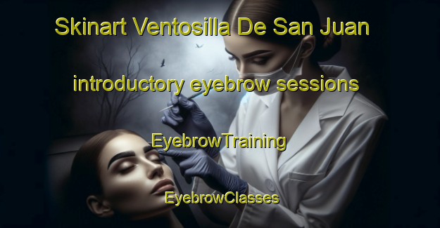 Skinart Ventosilla De San Juan introductory eyebrow sessions | EyebrowTraining | EyebrowClasses | SkinartTraining-Spain