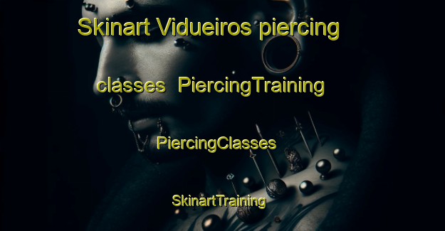 Skinart Vidueiros piercing classes | PiercingTraining | PiercingClasses | SkinartTraining-Spain