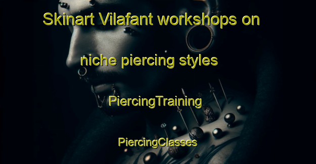 Skinart Vilafant workshops on niche piercing styles | #PiercingTraining #PiercingClasses #SkinartTraining-Spain