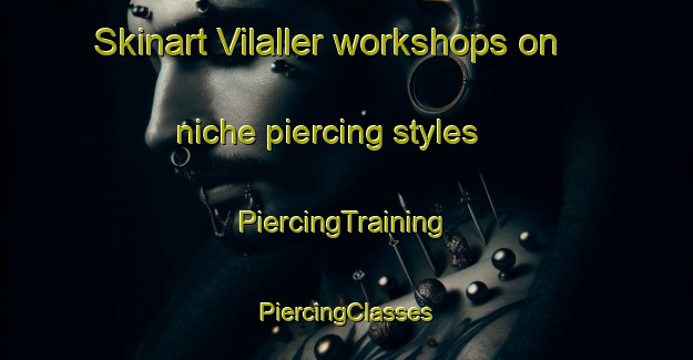 Skinart Vilaller workshops on niche piercing styles | #PiercingTraining #PiercingClasses #SkinartTraining-Spain