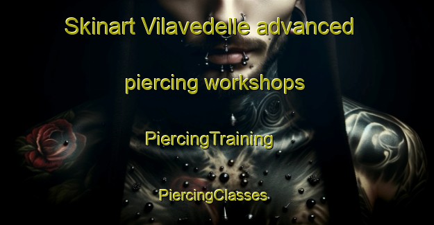 Skinart Vilavedelle advanced piercing workshops | PiercingTraining | PiercingClasses | SkinartTraining-Spain