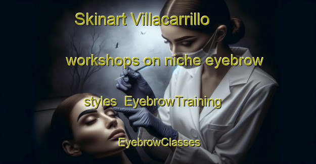 Skinart Villacarrillo workshops on niche eyebrow styles | EyebrowTraining | EyebrowClasses | SkinartTraining-Spain
