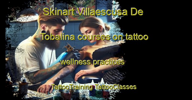 Skinart Villaescusa De Tobalina courses on tattoo wellness practices | #TattooTraining #TattooClasses #SkinartTraining-Spain