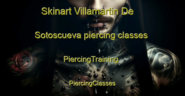 Skinart Villamartin De Sotoscueva piercing classes | #PiercingTraining #PiercingClasses #SkinartTraining-Spain