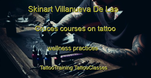 Skinart Villanueva De Las Cruces courses on tattoo wellness practices | #TattooTraining #TattooClasses #SkinartTraining-Spain