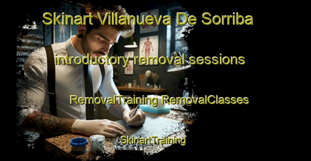 Skinart Villanueva De Sorriba introductory removal sessions | #RemovalTraining #RemovalClasses #SkinartTraining-Spain