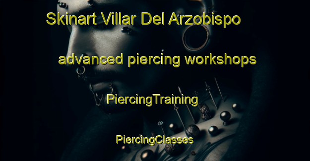 Skinart Villar Del Arzobispo advanced piercing workshops | #PiercingTraining #PiercingClasses #SkinartTraining-Spain