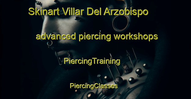 Skinart Villar Del Arzobispo advanced piercing workshops | PiercingTraining | PiercingClasses | SkinartTraining-Spain