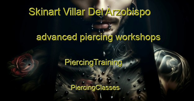 Skinart Villar Del Arzobispo advanced piercing workshops | PiercingTraining | PiercingClasses | SkinartTraining-Spain