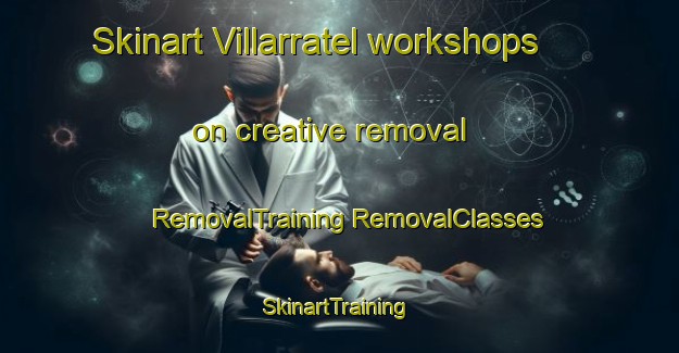 Skinart Villarratel workshops on creative removal | #RemovalTraining #RemovalClasses #SkinartTraining-Spain