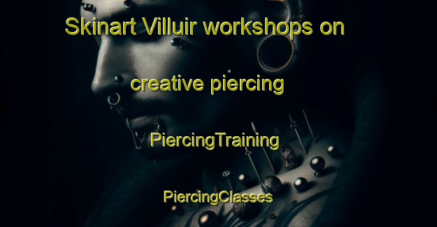 Skinart Villuir workshops on creative piercing | #PiercingTraining #PiercingClasses #SkinartTraining-Spain