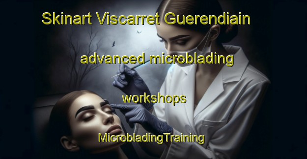 Skinart Viscarret Guerendiain advanced microblading workshops | #MicrobladingTraining #MicrobladingClasses #SkinartTraining-Spain