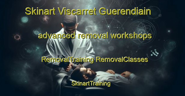 Skinart Viscarret Guerendiain advanced removal workshops | #RemovalTraining #RemovalClasses #SkinartTraining-Spain