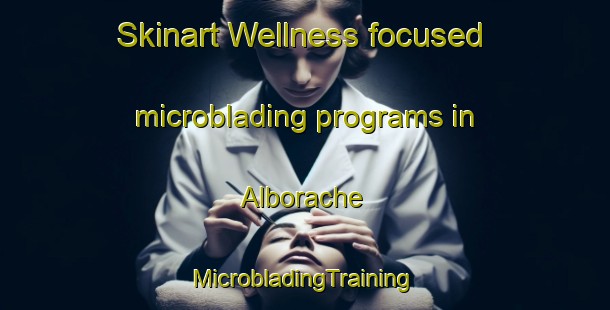 Skinart Wellness-focused microblading programs in Alborache | #MicrobladingTraining #MicrobladingClasses #SkinartTraining-Spain