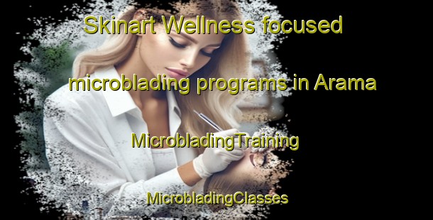 Skinart Wellness-focused microblading programs in Arama | #MicrobladingTraining #MicrobladingClasses #SkinartTraining-Spain