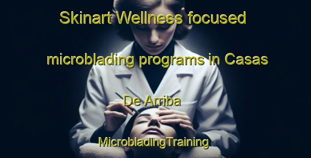 Skinart Wellness-focused microblading programs in Casas De Arriba | #MicrobladingTraining #MicrobladingClasses #SkinartTraining-Spain