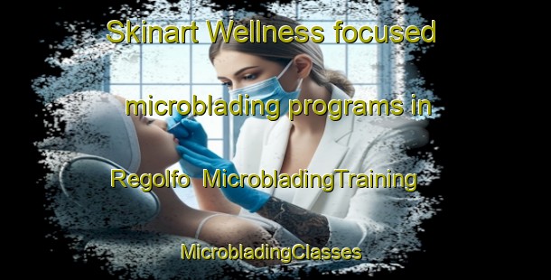 Skinart Wellness-focused microblading programs in Regolfo | MicrobladingTraining | MicrobladingClasses | SkinartTraining-Spain