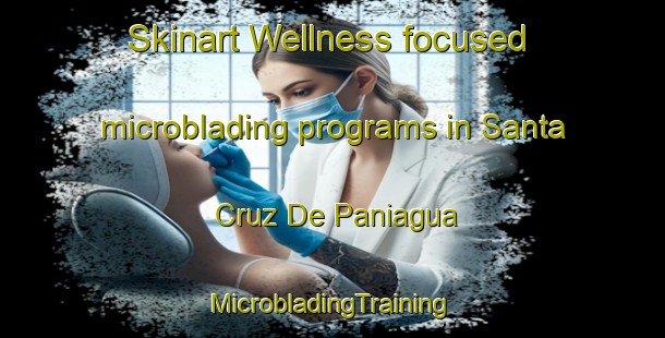 Skinart Wellness-focused microblading programs in Santa Cruz De Paniagua | #MicrobladingTraining #MicrobladingClasses #SkinartTraining-Spain