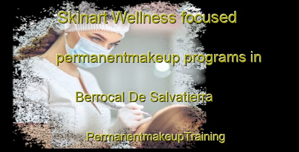 Skinart Wellness-focused permanentmakeup programs in Berrocal De Salvatierra | #PermanentmakeupTraining #PermanentmakeupClasses #SkinartTraining-Spain