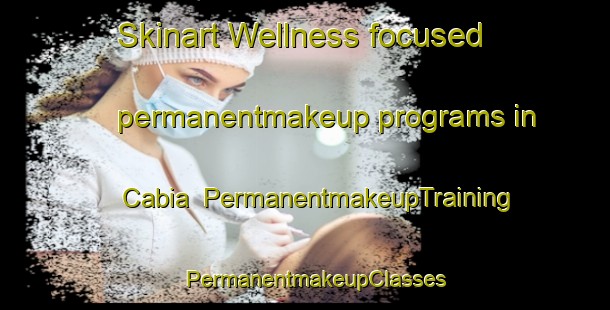 Skinart Wellness-focused permanentmakeup programs in Cabia | PermanentmakeupTraining | PermanentmakeupClasses | SkinartTraining-Spain