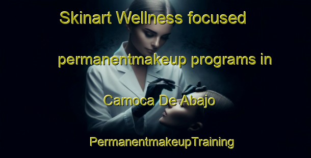 Skinart Wellness-focused permanentmakeup programs in Camoca De Abajo | #PermanentmakeupTraining #PermanentmakeupClasses #SkinartTraining-Spain