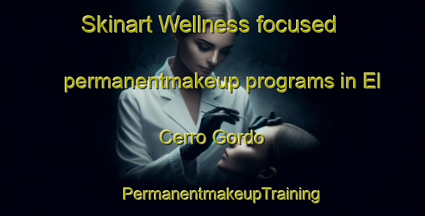 Skinart Wellness-focused permanentmakeup programs in El Cerro Gordo | #PermanentmakeupTraining #PermanentmakeupClasses #SkinartTraining-Spain