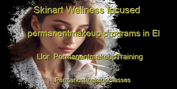 Skinart Wellness-focused permanentmakeup programs in El Llor | #PermanentmakeupTraining #PermanentmakeupClasses #SkinartTraining-Spain