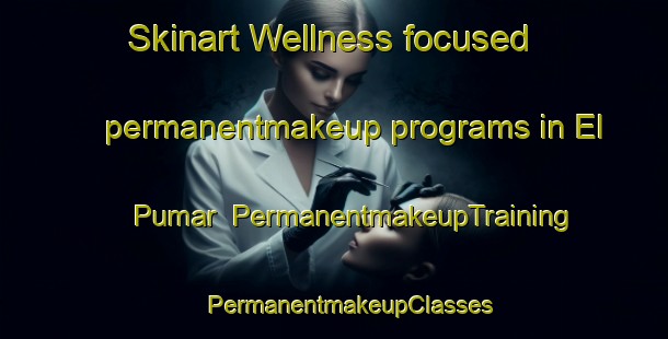 Skinart Wellness-focused permanentmakeup programs in El Pumar | #PermanentmakeupTraining #PermanentmakeupClasses #SkinartTraining-Spain