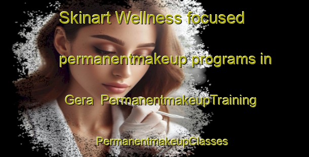 Skinart Wellness-focused permanentmakeup programs in Gera | #PermanentmakeupTraining #PermanentmakeupClasses #SkinartTraining-Spain