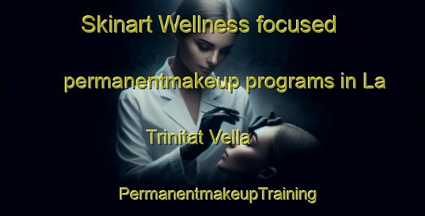 Skinart Wellness-focused permanentmakeup programs in La Trinitat Vella | PermanentmakeupTraining | PermanentmakeupClasses | SkinartTraining-Spain