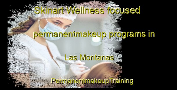 Skinart Wellness-focused permanentmakeup programs in Las Montanas | #PermanentmakeupTraining #PermanentmakeupClasses #SkinartTraining-Spain