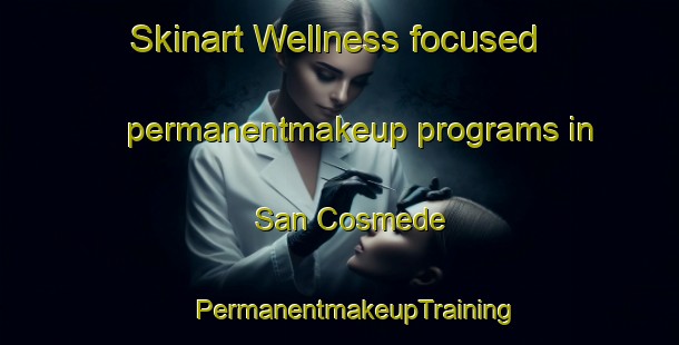 Skinart Wellness-focused permanentmakeup programs in San Cosmede | #PermanentmakeupTraining #PermanentmakeupClasses #SkinartTraining-Spain