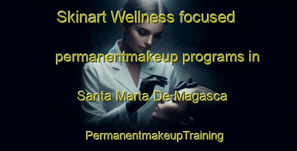 Skinart Wellness-focused permanentmakeup programs in Santa Marta De Magasca | #PermanentmakeupTraining #PermanentmakeupClasses #SkinartTraining-Spain