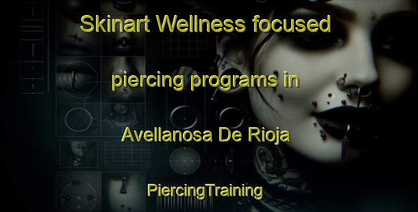 Skinart Wellness-focused piercing programs in Avellanosa De Rioja | #PiercingTraining #PiercingClasses #SkinartTraining-Spain