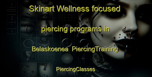 Skinart Wellness-focused piercing programs in Belaskoenea | #PiercingTraining #PiercingClasses #SkinartTraining-Spain