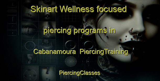 Skinart Wellness-focused piercing programs in Cabanamoura | #PiercingTraining #PiercingClasses #SkinartTraining-Spain