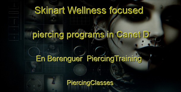 Skinart Wellness-focused piercing programs in Canet D En Berenguer | #PiercingTraining #PiercingClasses #SkinartTraining-Spain