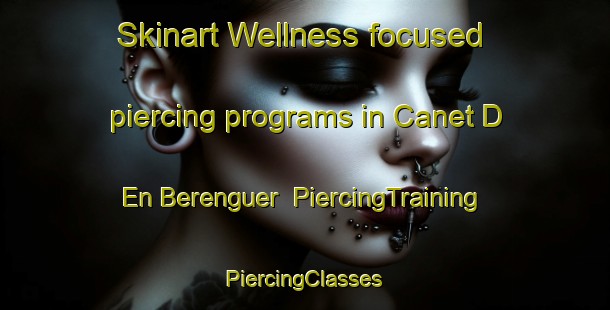 Skinart Wellness-focused piercing programs in Canet D En Berenguer | #PiercingTraining #PiercingClasses #SkinartTraining-Spain