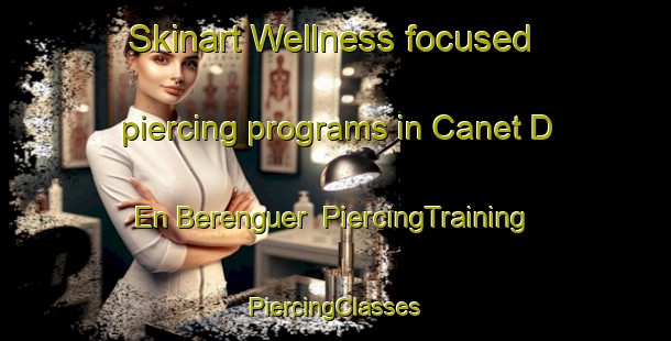 Skinart Wellness-focused piercing programs in Canet D En Berenguer | #PiercingTraining #PiercingClasses #SkinartTraining-Spain