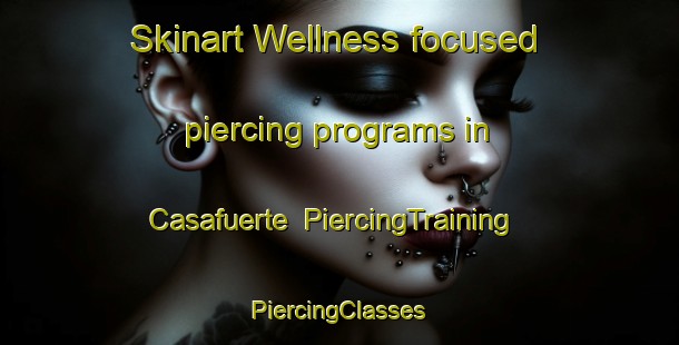 Skinart Wellness-focused piercing programs in Casafuerte | #PiercingTraining #PiercingClasses #SkinartTraining-Spain