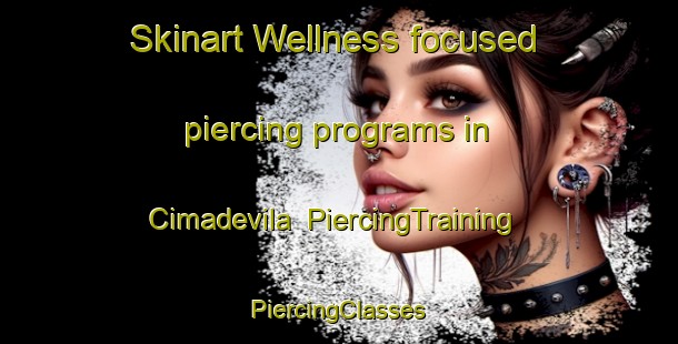 Skinart Wellness-focused piercing programs in Cimadevila | #PiercingTraining #PiercingClasses #SkinartTraining-Spain