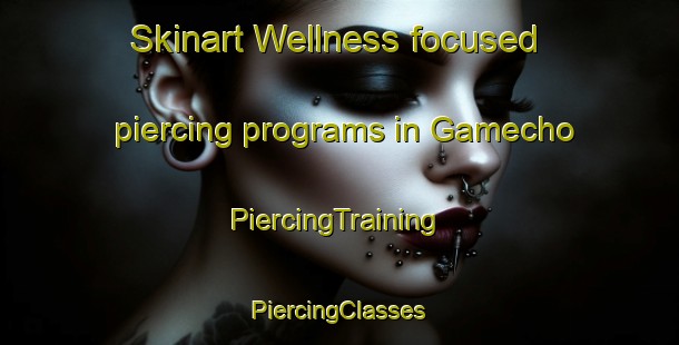 Skinart Wellness-focused piercing programs in Gamecho | #PiercingTraining #PiercingClasses #SkinartTraining-Spain