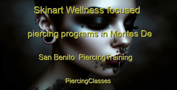 Skinart Wellness-focused piercing programs in Montes De San Benito | #PiercingTraining #PiercingClasses #SkinartTraining-Spain