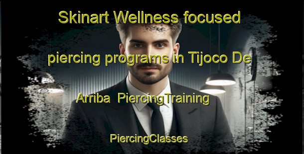 Skinart Wellness-focused piercing programs in Tijoco De Arriba | PiercingTraining | PiercingClasses | SkinartTraining-Spain